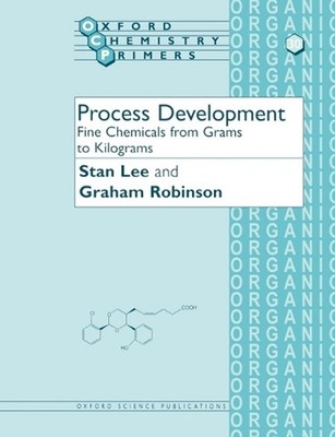 Process Development: Fine Chemicals from Grams to Kilograms by Stan Lee (English