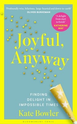 Joyful, Anyway by Kate Bowler (Hardback Book)