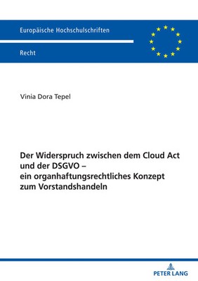 Vinia Tepel | Der Widerspruch zwischen dem Cloud Act und der DSGVO - ein...
