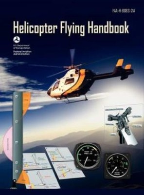 Helicopter Flying Handbook  Faa 8083-21A (2012 Revision)