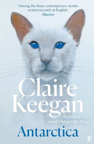 Antarctica: 'A genuine once-in-a-generation writer.' THE TIMES by Claire Keegan