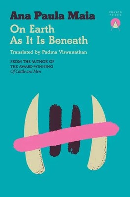 On Earth as It Is Beneath | Ana Paula Maia | Taschenbuch | 112 S. | Englisch