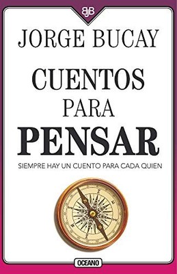 CUENTOS PARA PENSAR: SIEMPRE HAY UN CUENTO PARA CADA QUIEN By Jorge Bucay *NEW*