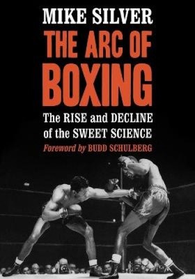 Der Bogen des Boxens: Aufstieg und Niedergang der süßen Wissenschaft von Silver, Mike