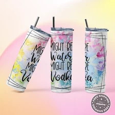 Might Be Water or Vodka, Tie Dye,  20oz Skinny Tumbler Custom Drinkware w/straw