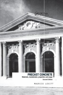 Precast Concrete: Materials, Manufacture, Properties and Usage, Second Edition 