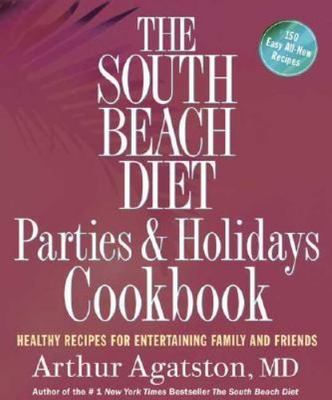 South Beach Diet Parties and Holidays Cookbook : Healthy Recipes for...