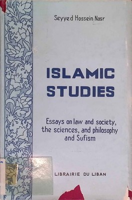 Islamic Studies. Essays on law and society, the sciences, and philosophy and Suf