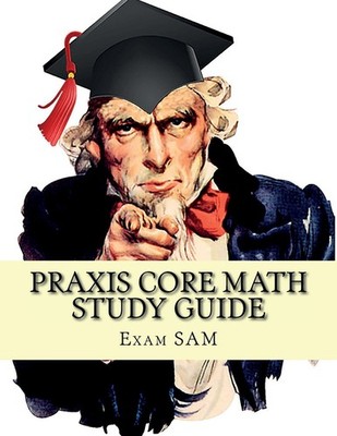 Praxis Core Math Study Guide: with Mathematics Workbook and Practice Tests -...
