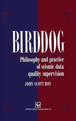 Birddog: Philosophy and Practice of Seismic Data Quality Supervision by J.S. Roy