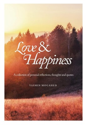 Love & Happiness A Collection of Personal Reflections and Quotes Yasmin Mogahed