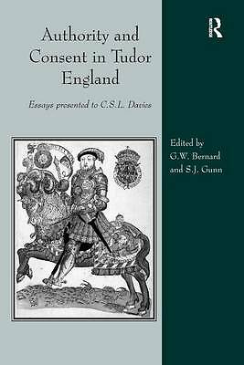 Authority and Consent in Tudor England: Essays presented to C.S.L. Davies by 