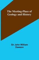 The Meeting-Place Of Geology And History John William Dawson Taschenbuch 2023