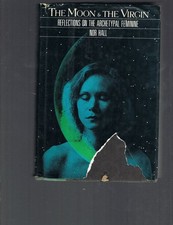 Moon and the Virgin : Reflections on the Archetypal Feminine