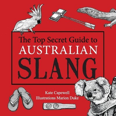 The Top Secret Guide to Australian Slang,Capewell, Kate Kate Cap