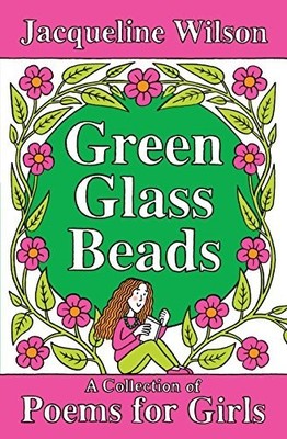 Green Glass Beads: A Collection of Poems for Gir by Jacqueline Wilson 0230758150