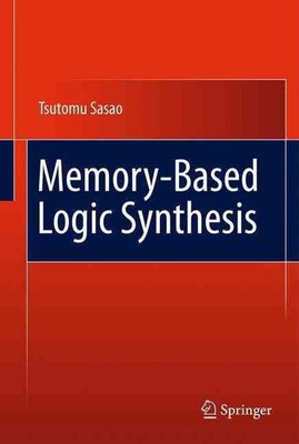 Memory-Based Logic Synthesis by Tsutomu Sasao (English) Paperback Book