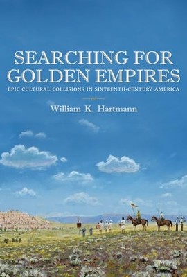 Searching for Golden Empires: Epic ..., William K. Hart