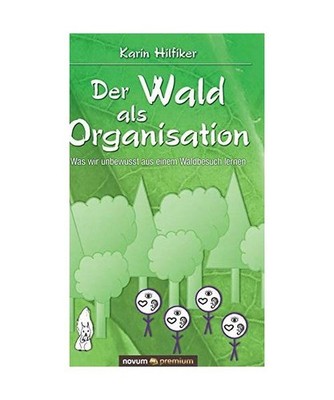 Der Wald als Organisation: Was wir unbewusst aus einem Waldbesuch lernen: Was wi