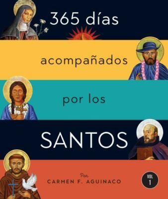 365 Días Acompañados Por Los Santos: Vol I Volume 1 by Aguinaco, Carmen F.