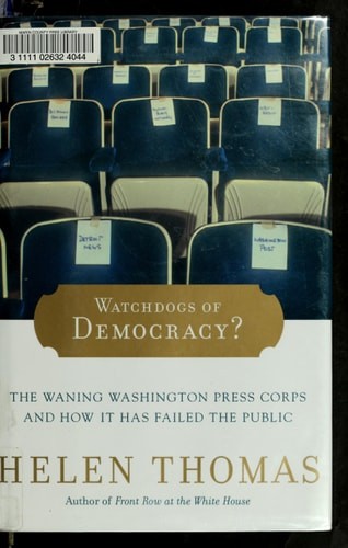 Watchdogs of Democracy?: The Waning Washington Press Corps and How It Has Failed