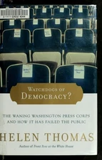 Watchdogs of Democracy?: The Waning Washington Press Corps and How It Has Failed
