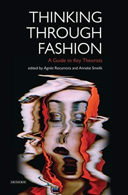 Thinking Through Fashion: A Guide to Key Theorists (D... by Agn�s Rocamora and A