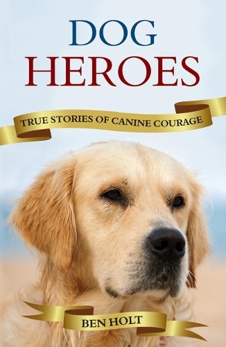 Dog Heroes: True Stories of Canine Courage by Holt, Ben Hardback Book The FastFREE US DELIVERY | ISBN: 1840247673 | Quality Books