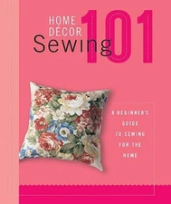 Home Decor Sewing 101: A Beginners Guide to Sewing for the Home - VERY GOOD