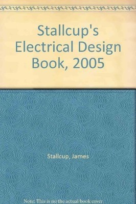 STALLCUP'S ELECTRICAL DESIGN BOOK, 2005 By James Stallcup