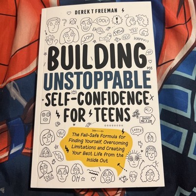 Building Unstoppable Self-Confidence for Teens: The Fail-Safe Formula for Fi...