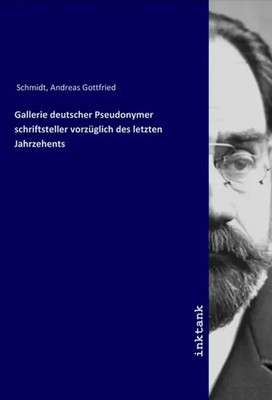 Andreas Gottfried Schmidt | Gallerie deutscher Pseudonymer schriftsteller...