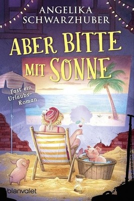 Aber bitte mit Sonne Fast ein Urlaubsroman