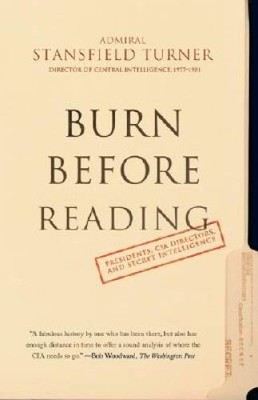Burn Before Reading: Presidents, CIA Directors, and Secret Intelligence - GOOD