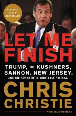 Let Me Finish: Trump, the Kushners, Bannon, New Jersey, and the Power of In-Your