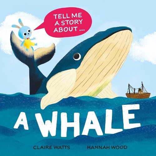 Tell Me a Story About: A Whale by Claire Watts, Yayo Kawamura... - 9781526329134