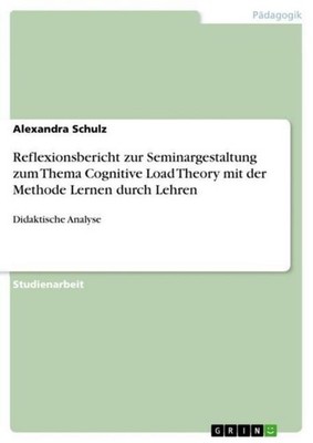 Reflexionsbericht zur Seminargestaltung zum Thema Cognitive Load Theory mit der 