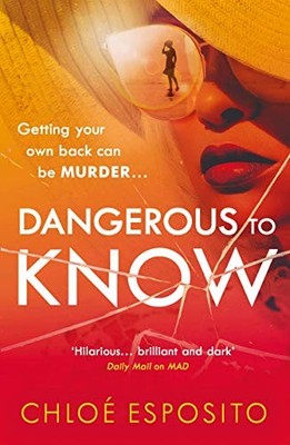 Dangerous to Know: A new, dark and shockingly funn by Esposito, Chlo� 1405928840