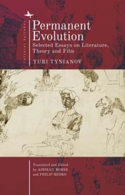 Permanent Evolution: Selected Essays on Literature, Theory and Film by Tynianov