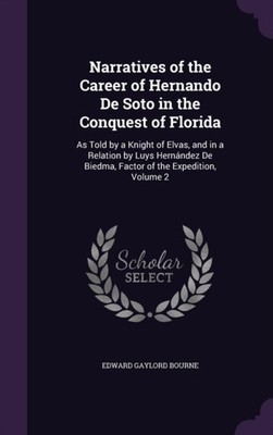 Bourne - Narratives of the Career of Hernando De Soto in the Conquest  - X555z
