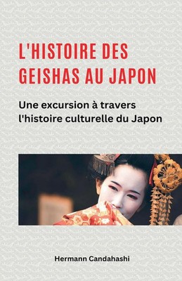 L'histoire des Geishas au Japon Une excursion à travers l'histoire culturelle...