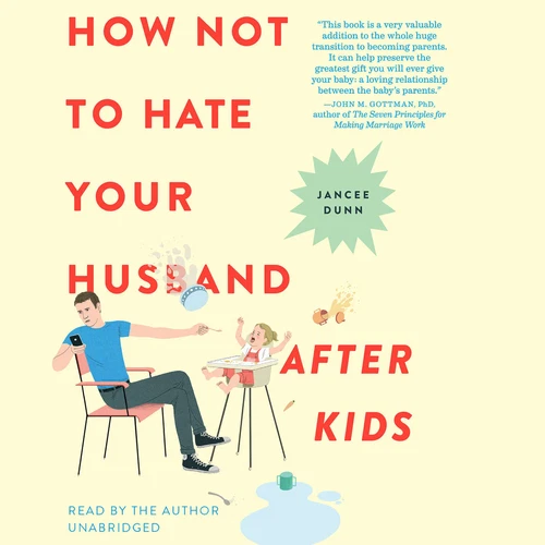How Not to Hate Your Husband After Kids by Jancee Dunn 2017 Unabridged CD 978147
