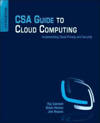 CSA Guide to Cloud Computing: Implementing Cloud Privacy and Security