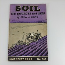 Soil Its Sources and Uses, Anna M. Greeve Unit Study Book No. 454, 1942