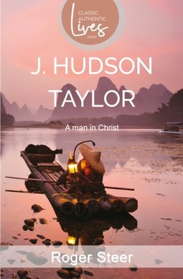 J. Hudson Taylor: A Man in Christ (Classic Authentic  by Roger Steer PAPERBACK