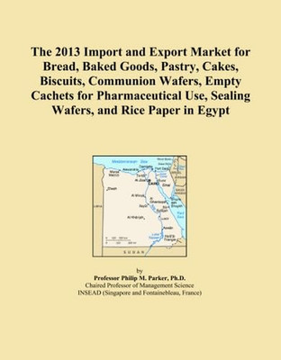 The 2013 Import and Export Market for Bread, Baked Goods, Pastry, Cakes, Biscuit