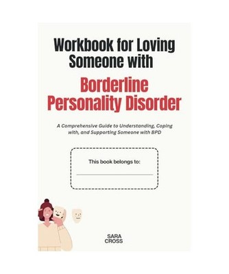Workbook for Loving Someone with Borderline Personality Disorder: A Comprehensiv