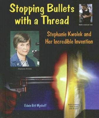 Stopping Bullets with a Thread: Stephanie Kwolek and Her Incredible Inven - GOOD