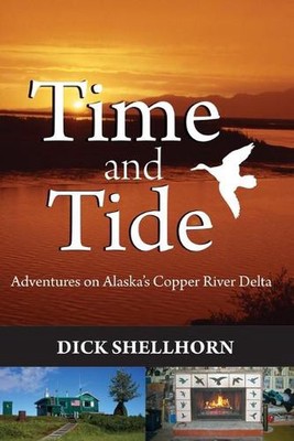 Time and Tide: Adventures on Alaska's Copper River Delta by Richard Shellhorn (E