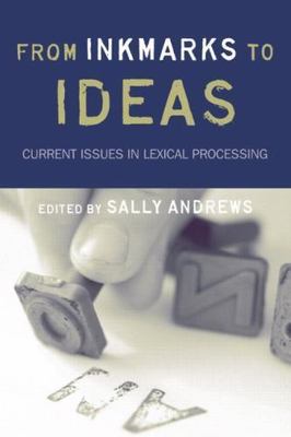 From Inkmarks to Ideas : Current Issues in Lexical Processing, Paperback by A...